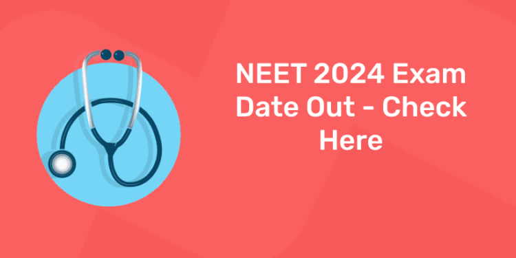 NEET 2024 Exam Date Out - Check Here - Entri Blog