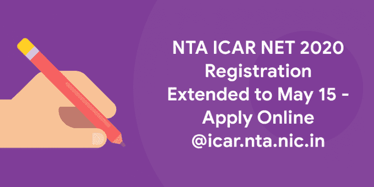 NTA ICAR NET 2020 Registration Extended to May 15