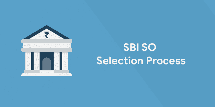 SBI SO Selection Process 2021