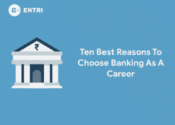 Ten Best Reasons To Choose Banking As A Career