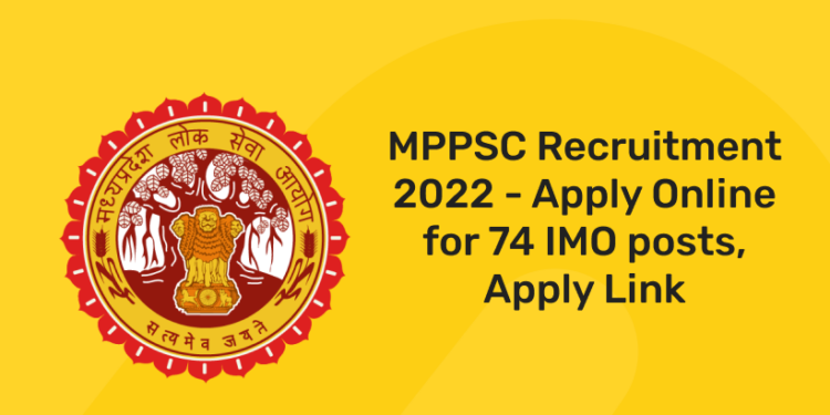 MPPSC Recruitment 2022 - Apply Online for 74 IMO posts