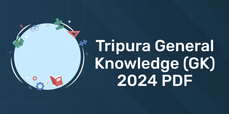 Tripura General Knowledge (GK) 2024 PDF for Competitive Exams