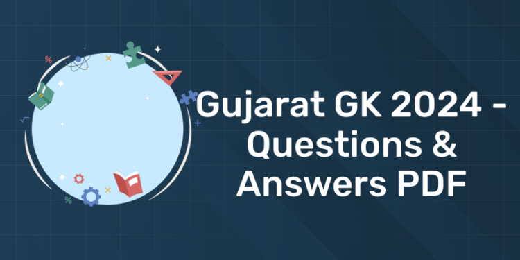 Gujarat GK 2024 - Questions & Answers PDF