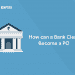 How can a Bank Clerk Become a PO