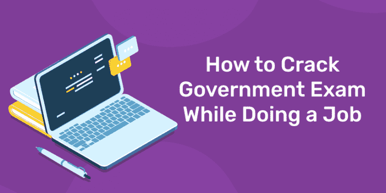 How to Crack Government Exam While Doing a Job