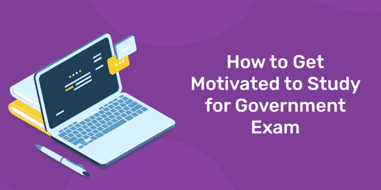 how to get motivated to study for govt exam