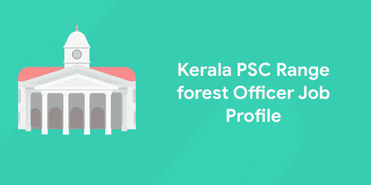 Kerala PSC Range forest Officer Job Profile