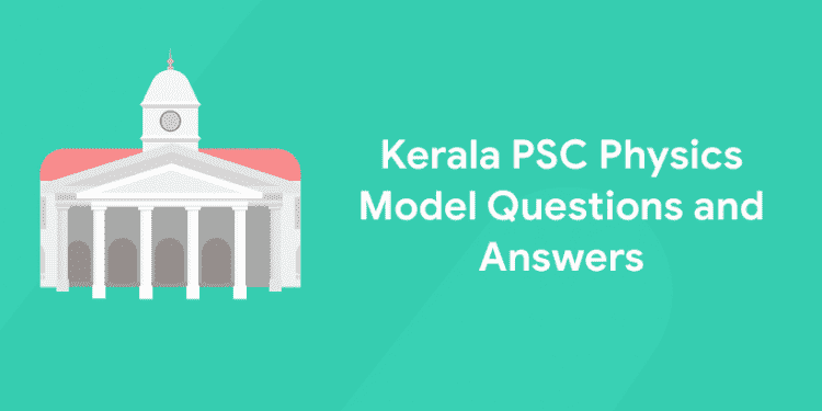 Kerala PSC Physics Model Questions and Answers
