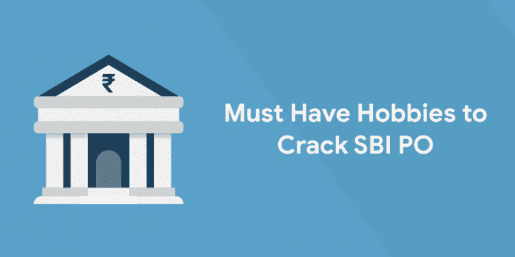 must have hobbies to crack sbi po