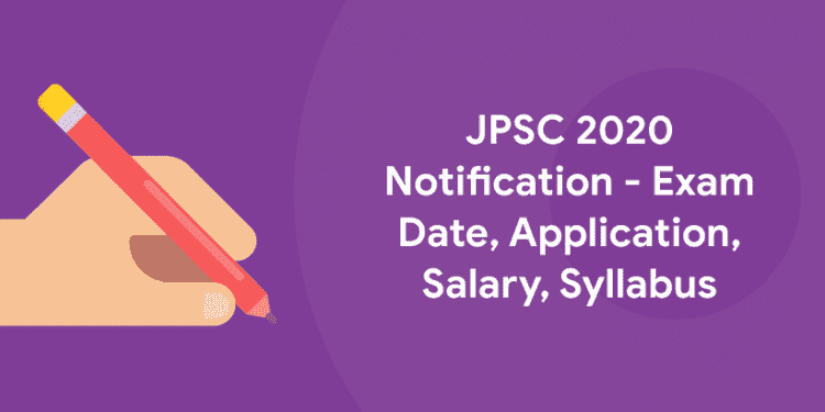 JPSC 2020 Notification - Exam Date, Application, Salary, Syllabus