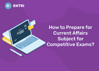 How to Prepare for Current Affairs Subject for Competitive Exams?
