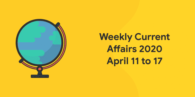 weekly current affairs 2020 april 11 to 17