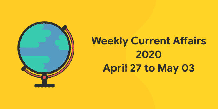 weekly current affairs 2020 april 27 to may 3