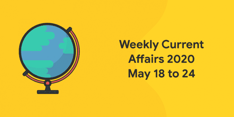 Top Weekly Current Affairs 2020 May 18 To May 24 Entri 1067