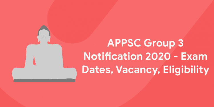APPSC Group 3 Notification 2020 - Exam Dates, Vacancy, Eligibility