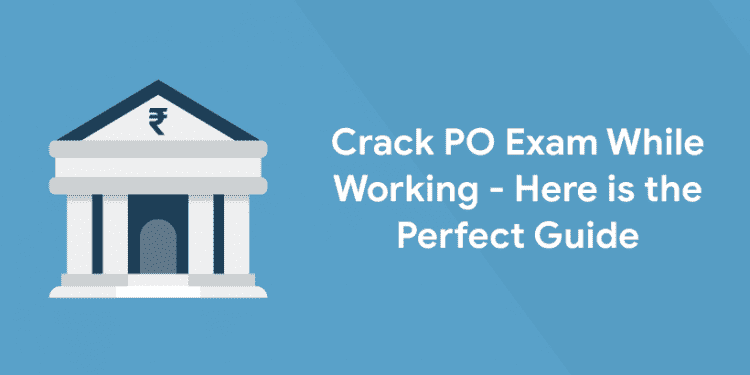 Crack PO Exam while working