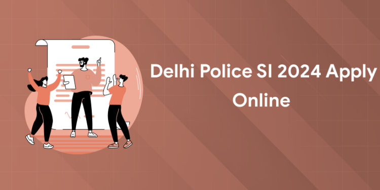 Delhi Police SI 2024 Apply Online