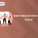 Delhi Police SI 2024 Apply Online