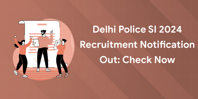 Delhi Police SI 2024 Recruitment Notification