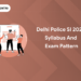 Delhi Police SI 2024 Syllabus and Exam Pattern