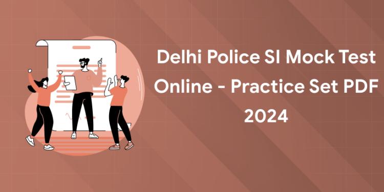 Delhi Police SI Mock Test Online - Practice Set PDF 2024