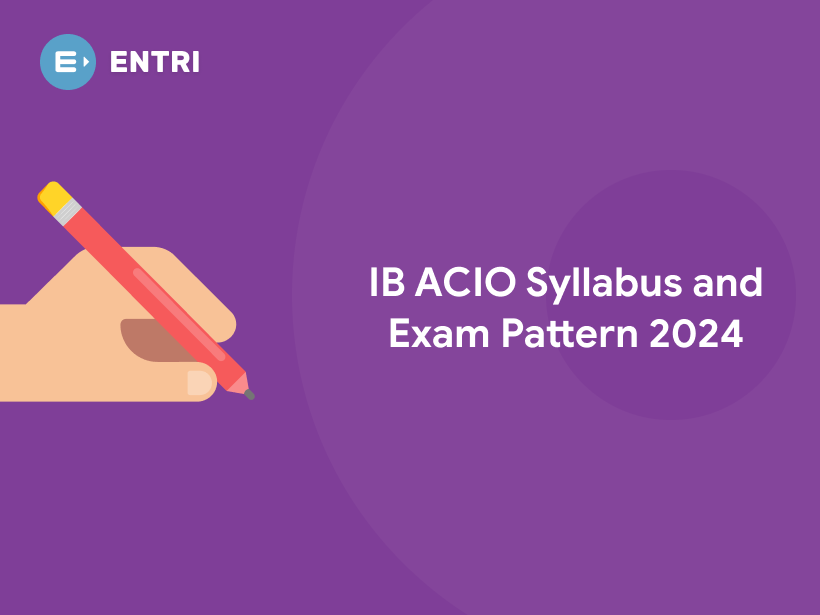 IB ACIO Syllabus and Exam Pattern 2024 Entri Blog