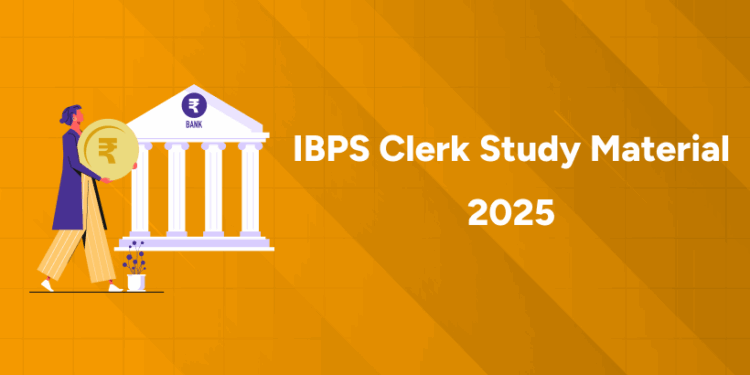 IBPS Clerk Study Material 2025