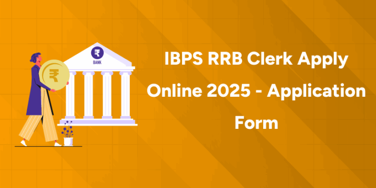 IBPS RRB Clerk Apply Online 2025 - Application Form