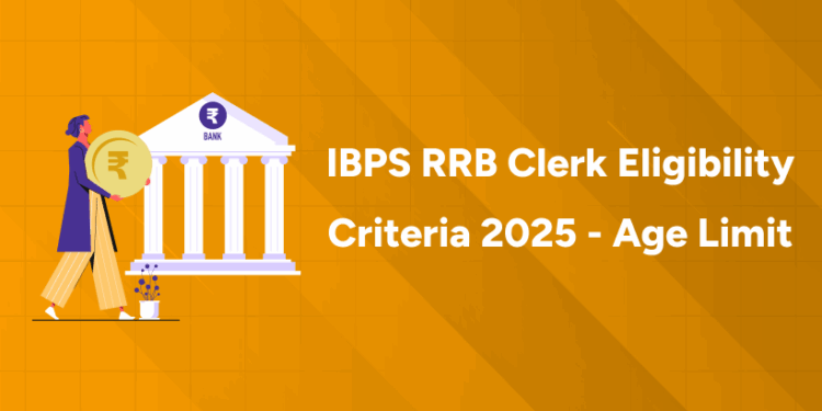 IBPS RRB Clerk Eligibility Criteria 2025 - Age Limit