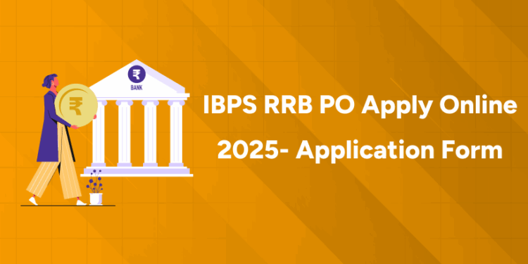 IBPS RRB PO Apply Online 2025- Application Form