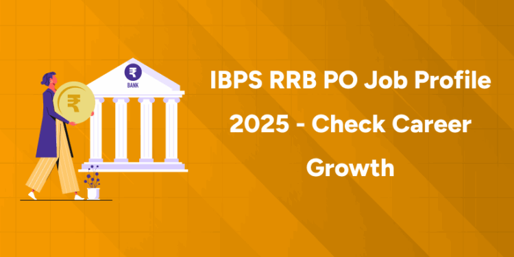 IBPS RRB PO Job Profile 2025 - Check Career Growth
