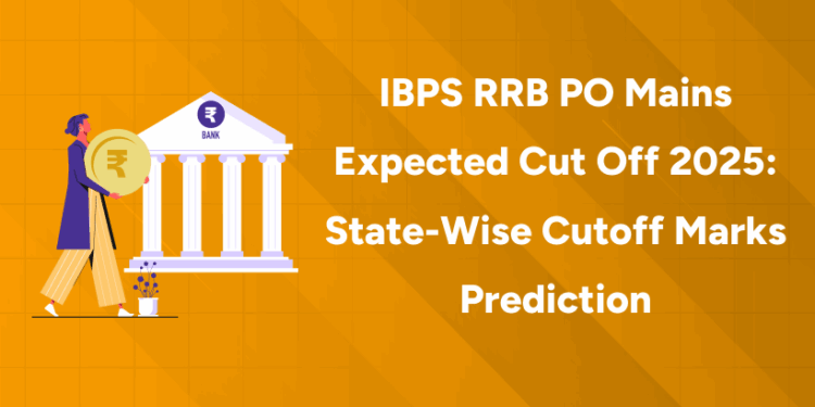 IBPS RRB PO Mains Expected Cut Off 2025 State-Wise Cutoff Marks Prediction