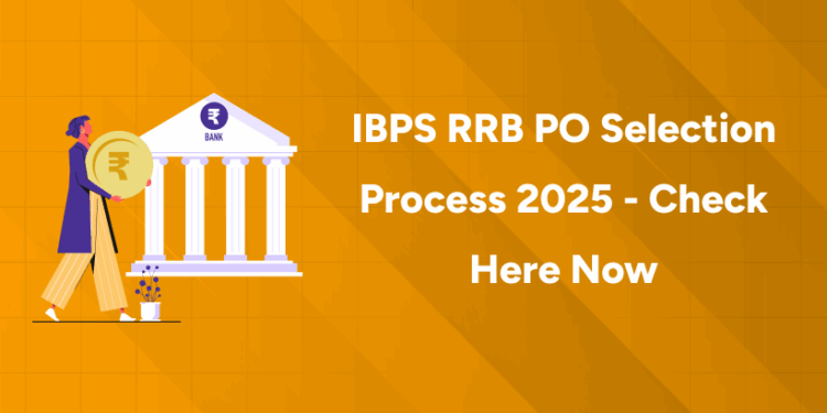IBPS RRB PO Selection Process 2025 - Check Here Now