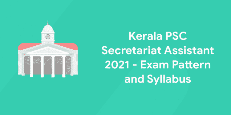 Kerala PSC Secretariat Assistant Syllabus, Exam Pattern 2021