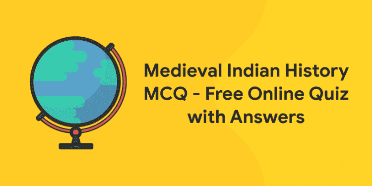 Medieval Indian History MCQ - Free Online Quiz with Answers