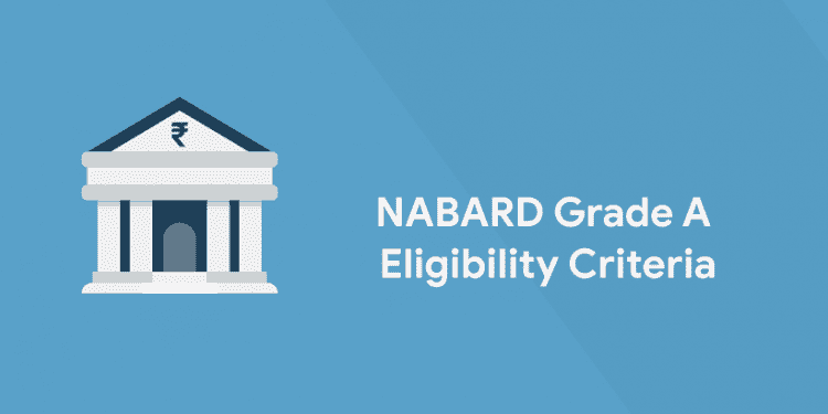 NABARD Grade A Eligibility Criteria