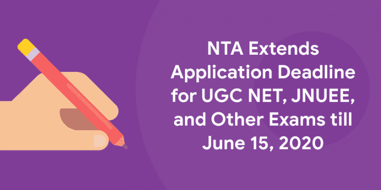 NTA Extends Application Deadline for UGC NET, JNUEE, and Other Exams till June 15, 2020