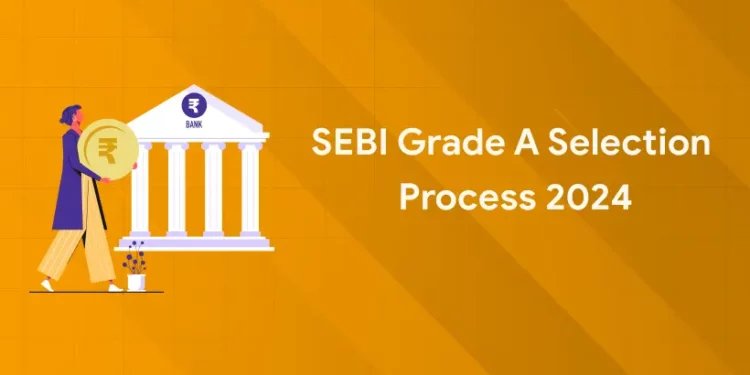 SEBI Grade A Selection Process 2024