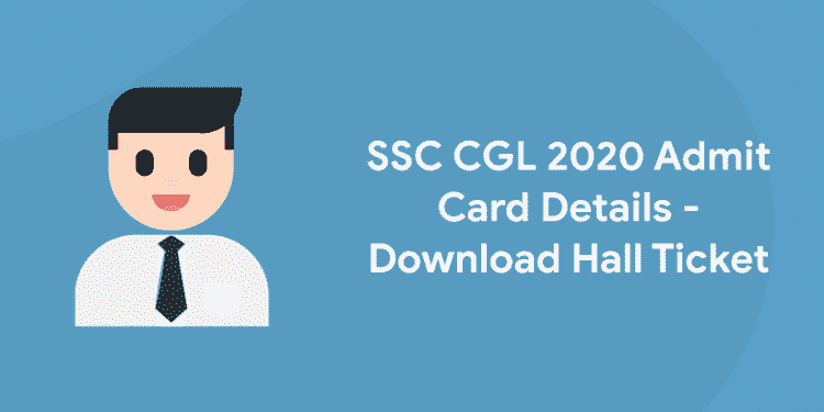 SSC CGL 2020 Admit Card Details - Download Hall Ticket
