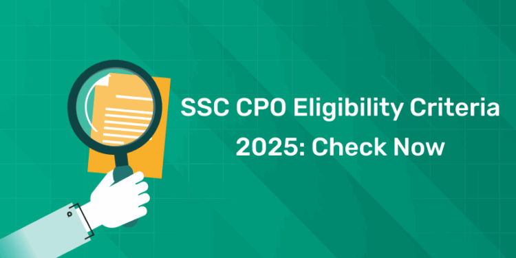 SSC CPO Eligibility Criteria 2025 Check Now