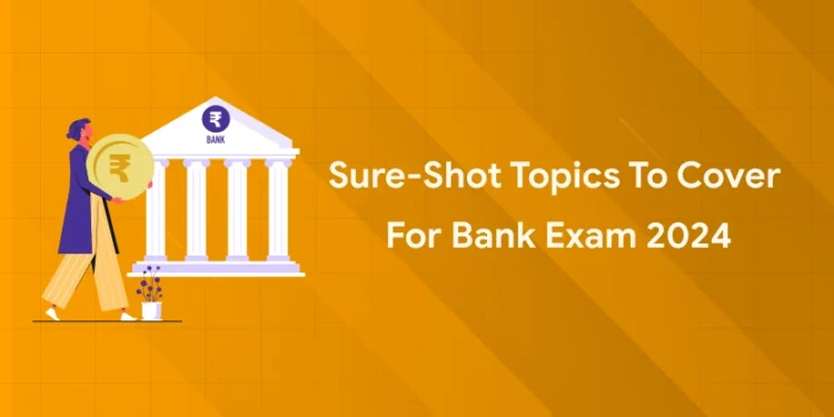 Sureshot Topics to Cover for Bank Exam 2024