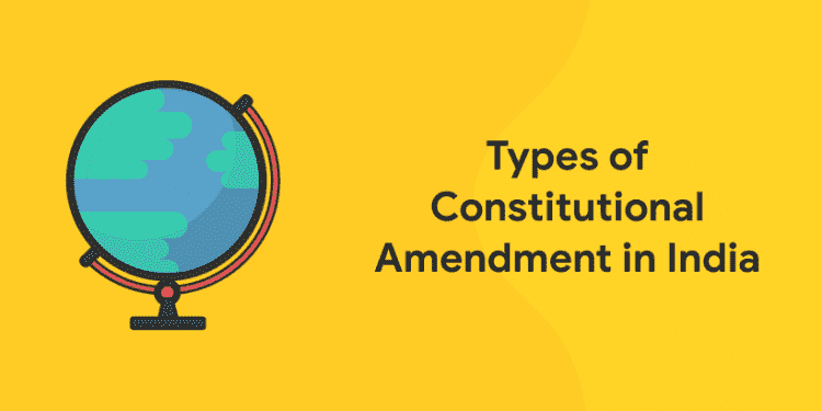 Types Of Constitutional Amendment In India - Entri Blog