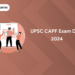 UPSC CAPF Exam Date 2024