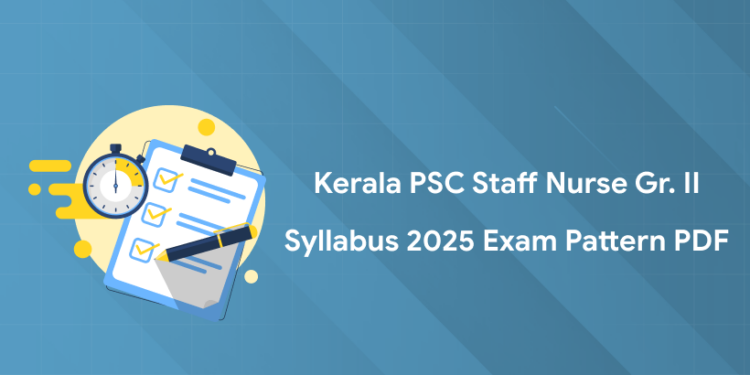 Kerala PSC Staff Nurse Grade 2 Syllabus 2025 Exam Pattern PDF, Link