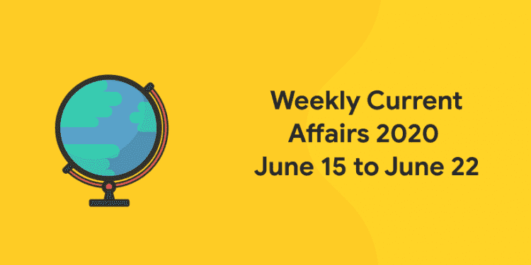 Weekly Current Affairs 2020 June 15 to 22
