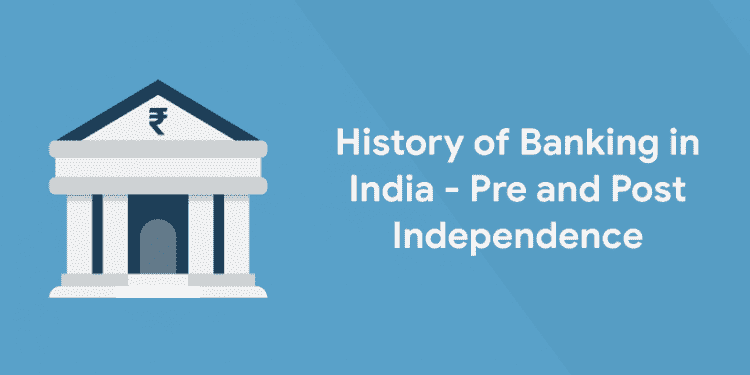 History Of Banking In India - Pre And Post Independence - Entri Blog