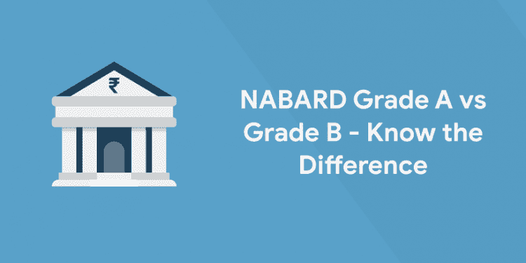 NABARD Grade A Vs Grade B - Know The Difference - Entri Blog