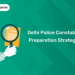 Delhi Police Constable Preparation Strategy