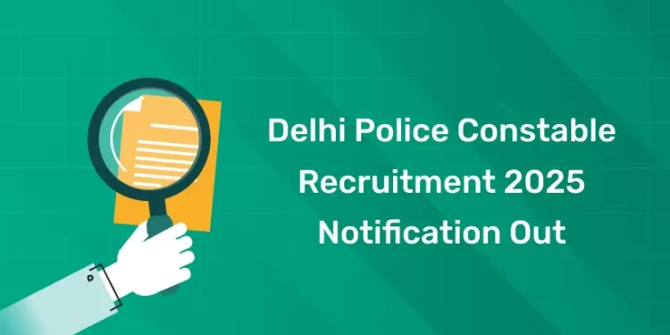 Delhi Police Constable Recruitment 2025 Notification Out
