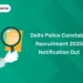 Delhi Police Constable Recruitment 2025 Notification Out